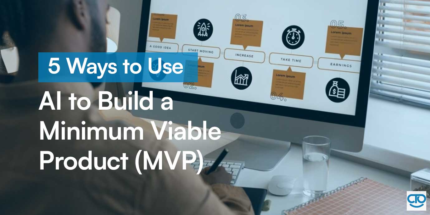 5 Ways to Use AI to Build a Minimum Viable Product (MVP)