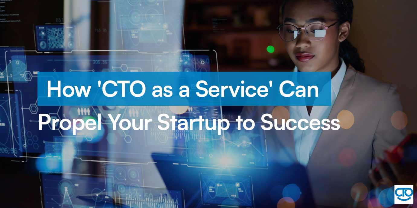 How 'CTO as a Service' Can Propel Your Startup to Success